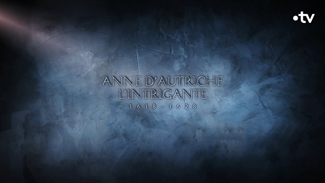 Anne d\'Autriche, l\'intrigante (1618-1628)